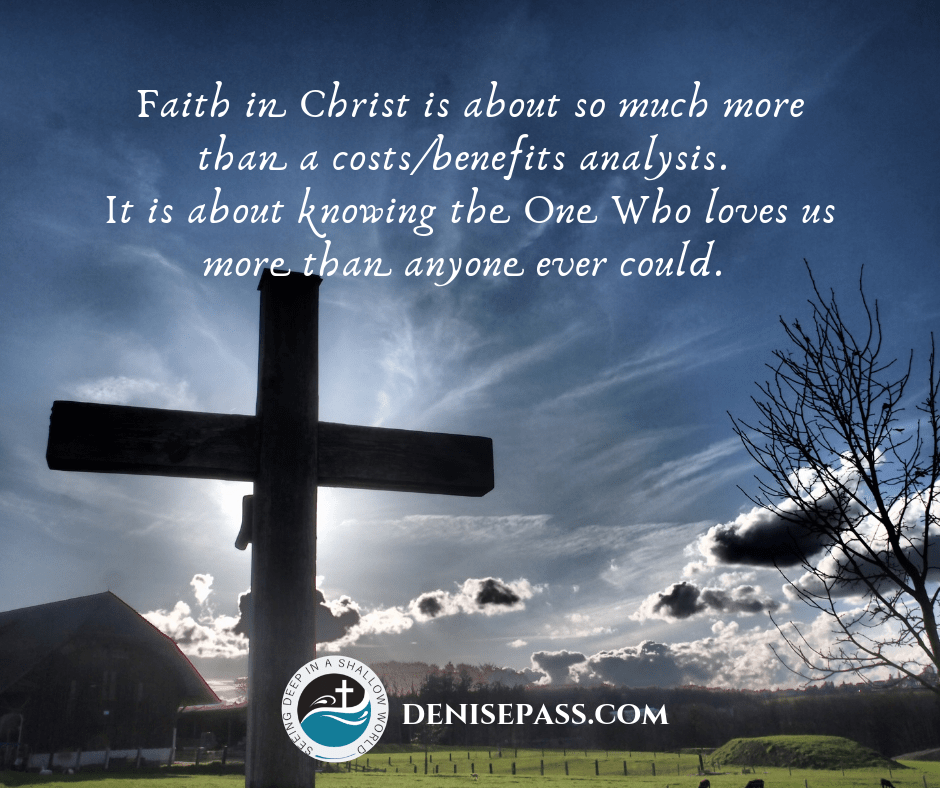 A Cost/Benefit Analysis of Faith in Christ Denise Pass