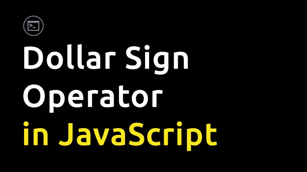 Dollar Sign Operator in JavaScript What does mean in JS? Den of Devs