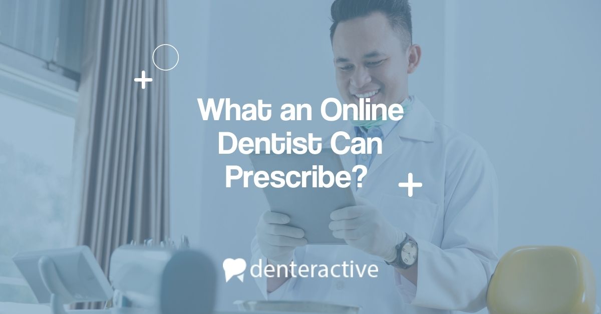 What an Online Dentist Can Prescribe Denteractive