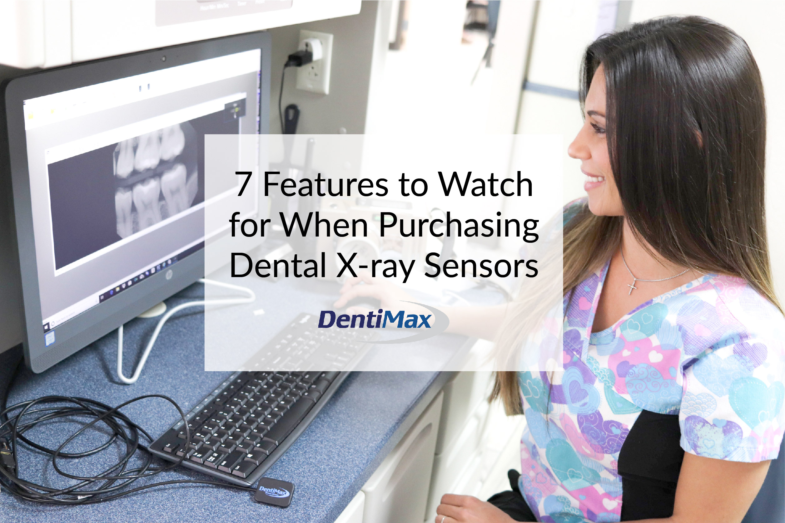 Purchasing A Dental Sensor 7 Features to Consider DentiMax