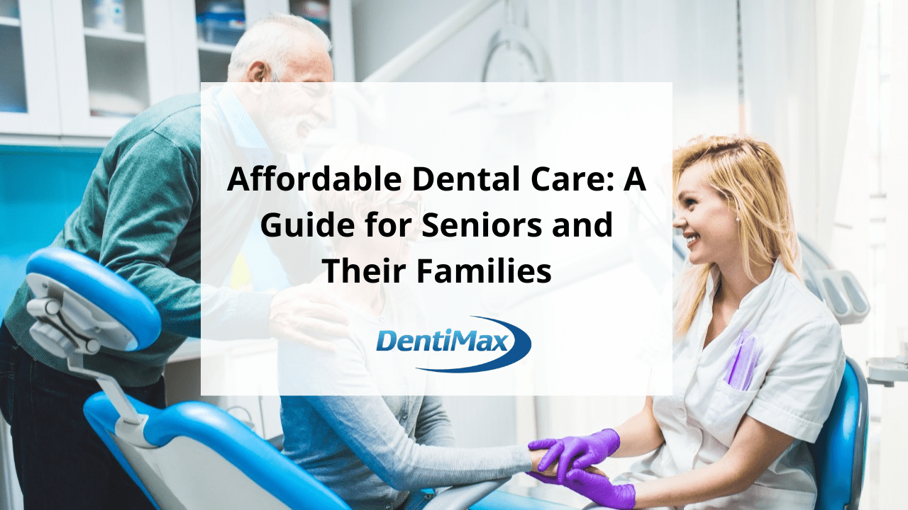 Affordable Dental Care A Guide for Seniors and Their Families