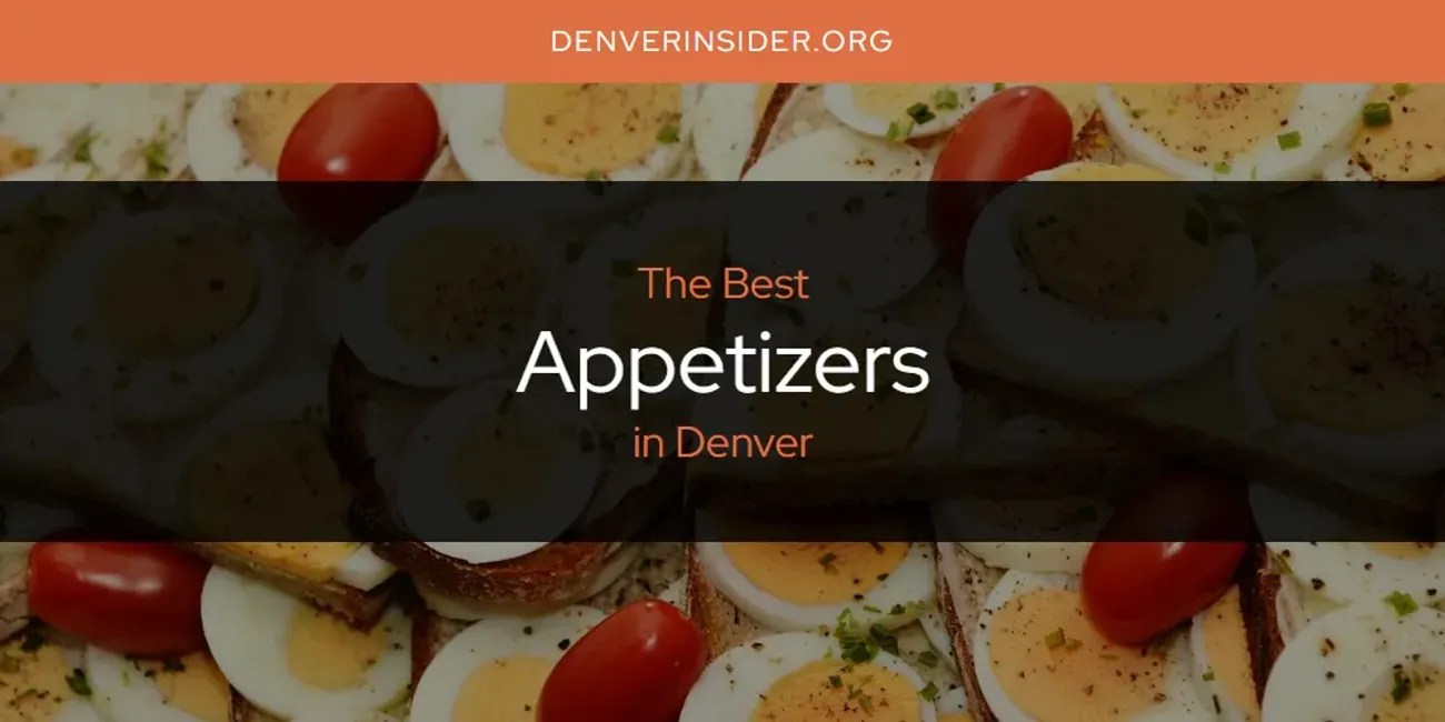 The Absolute Best Appetizers in Denver [Updated 2024]