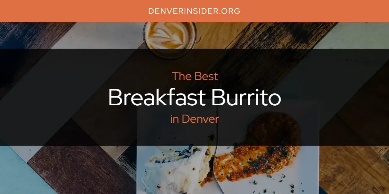 The Absolute Best Breakfast Burrito in Denver [Updated 2024] Denver