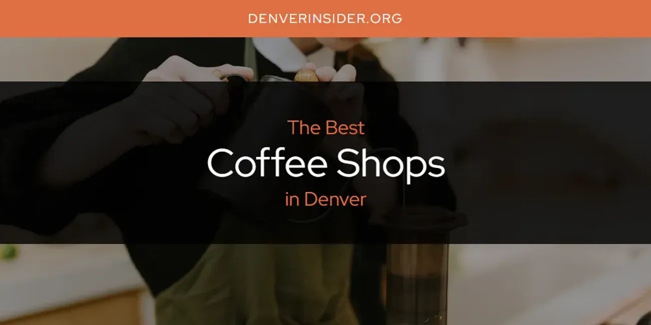 The Absolute Best Coffee Shops in Denver [Updated 2024]