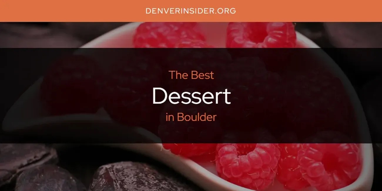The Absolute Best Dessert in Boulder [Updated 2024] Denver Insider