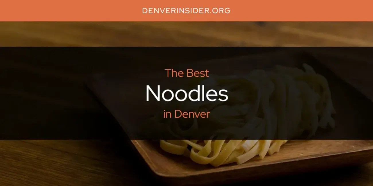 Denver's Best Noodles [Updated 2024] Denver Insider