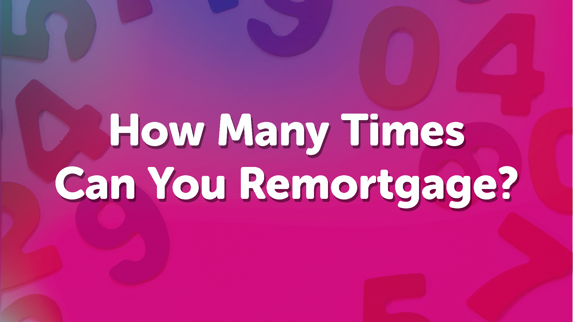 How Many Times Can You Remortgage? Derbymoneyman