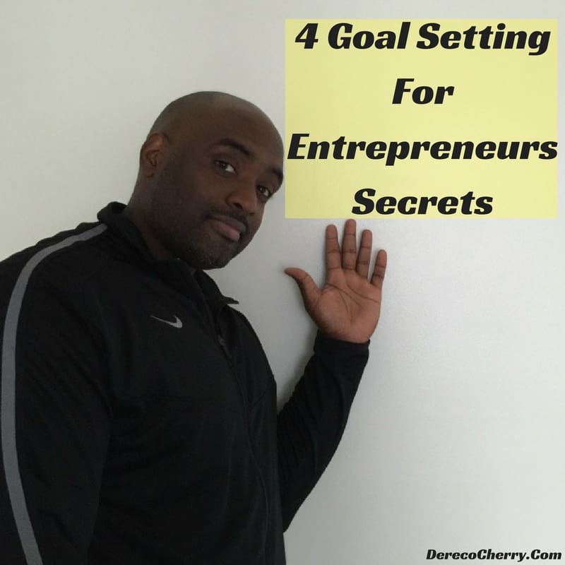 4 Goal Setting For Entrepreneurs Secrets You Never Knew Dereco Cherry