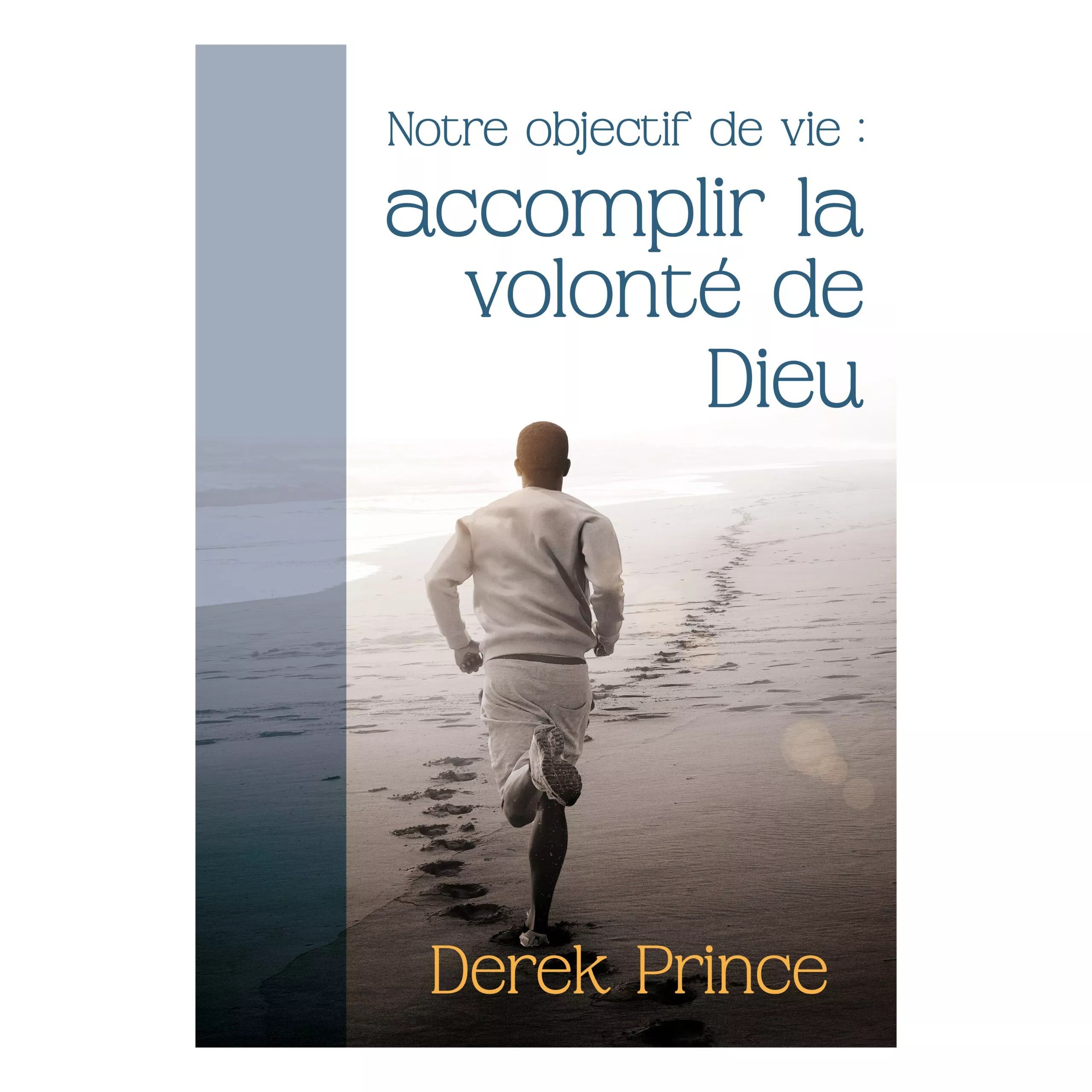 Notre objectif de vie la volonté de Dieu Derek Prince