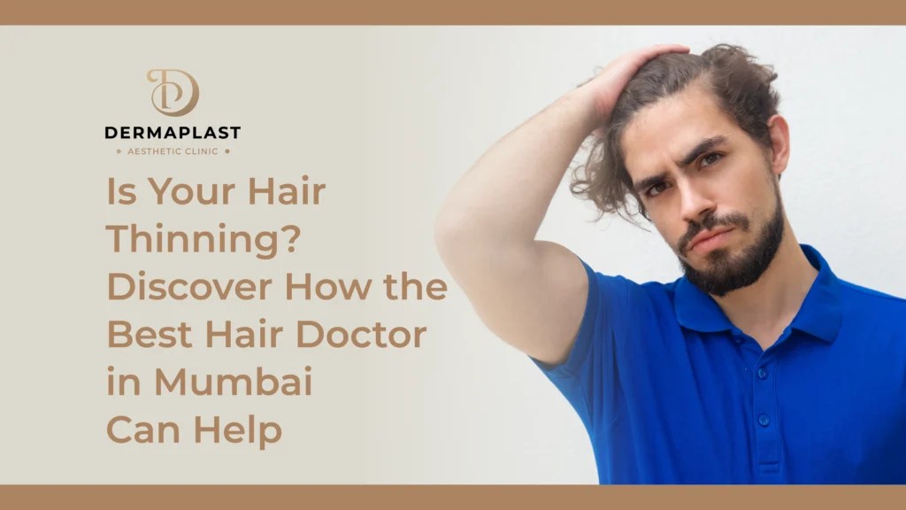 Is Your Hair Thinning? Discover How the Best Hair Doctor in Mumbai Can