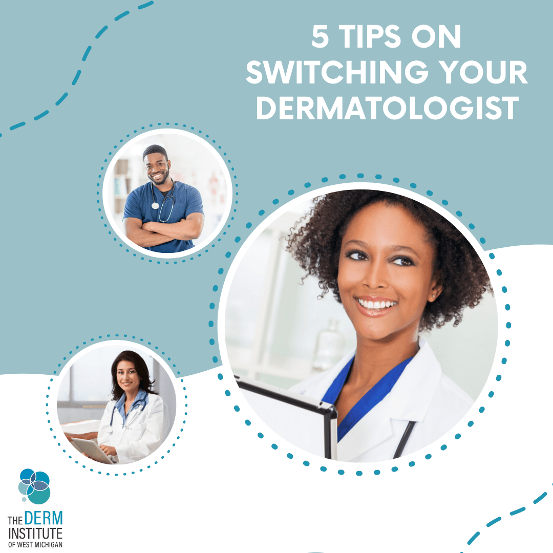 5 Tips on Switching Your Dermatologist The Derm Institute of West