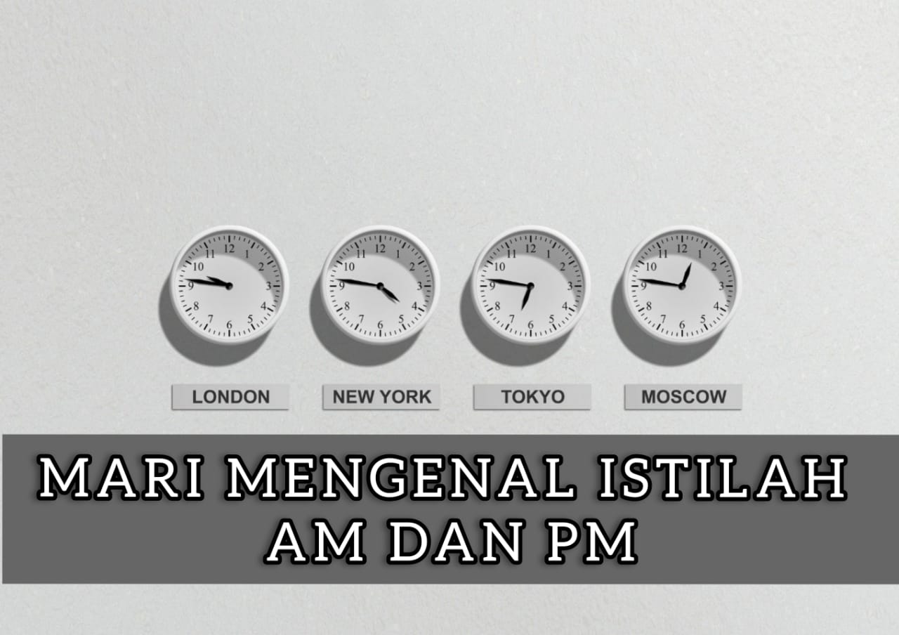 Mari Mengenal Istilah AM dan PM Pada Penulisan Waktu! Desa Inggris