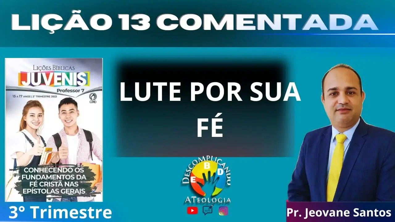 Lute por sua Fé Lição 13 Juvenis a Teologia da EBD