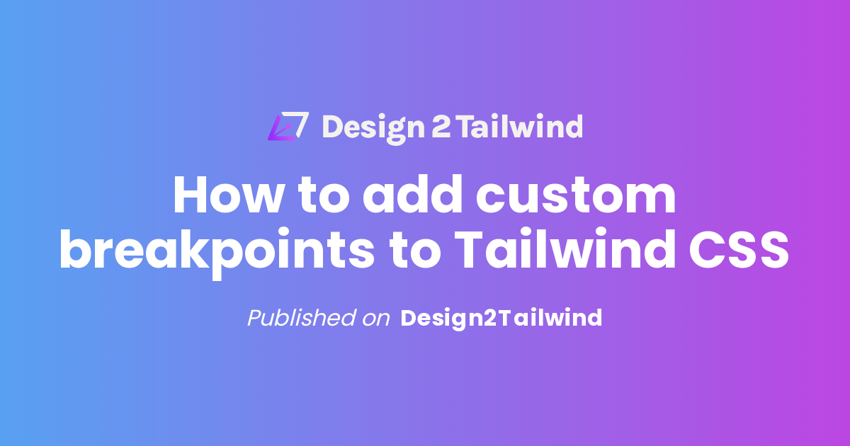 How to add custom breakpoints to Tailwind CSS
