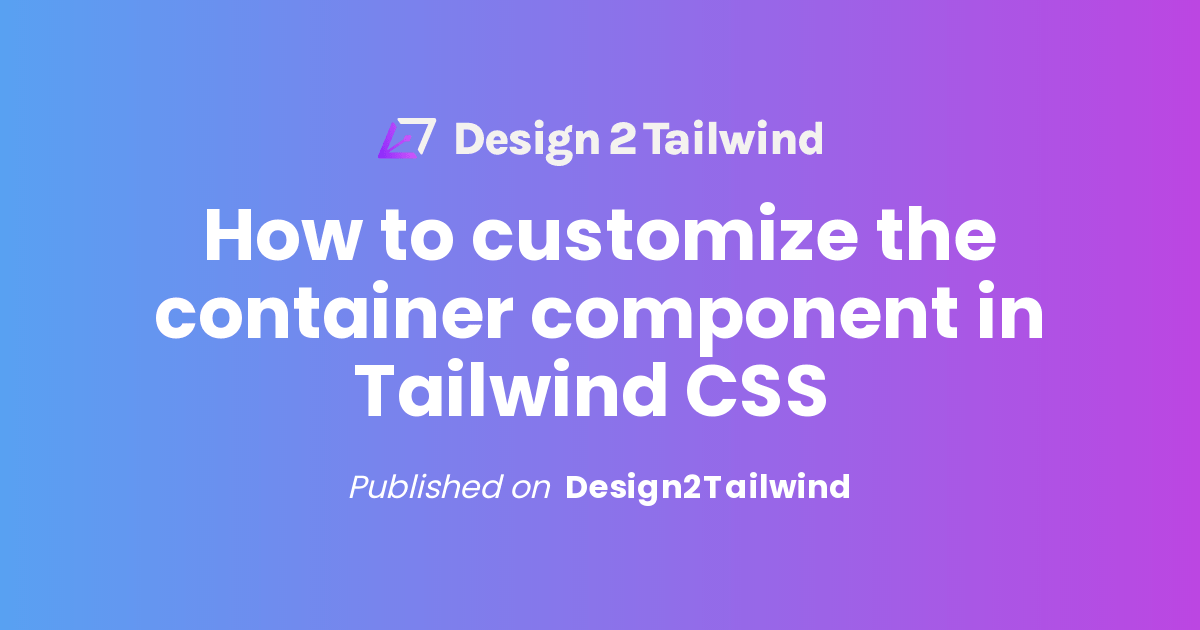How to customize the container component in Tailwind CSS