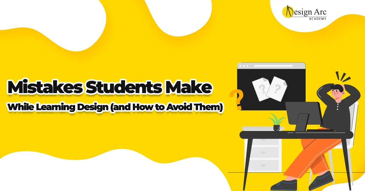 Top Mistakes Students Make While Learning Design (2025) & How to Avoid Them(04)