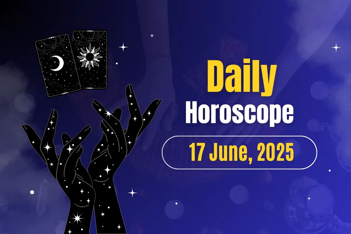 Daily Horoscope Today 17th June, 2025 Is Today’s Cosmic Energy