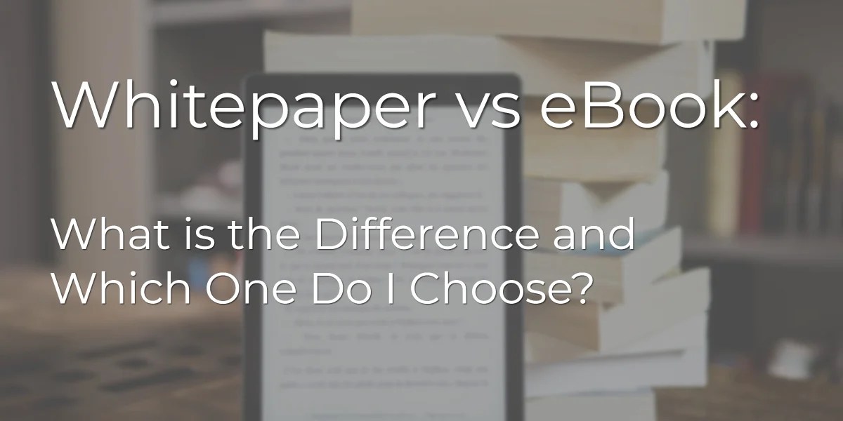 Whitepaper vs eBook What is the Difference and Which One Do I Choose