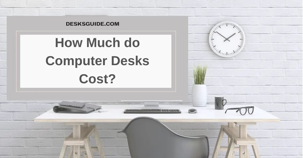 How Much Do Computer Desks Cost? Best 5 Factors To Consider
