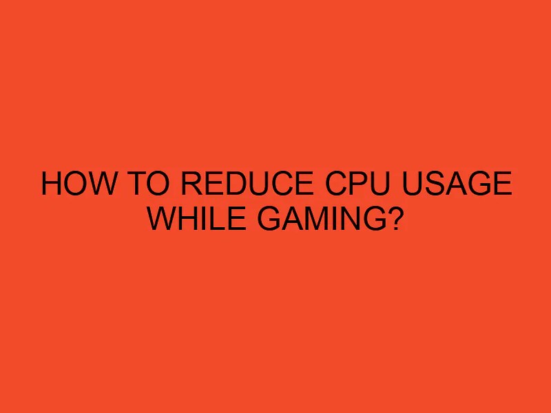 How to Reduce CPU Usage While Gaming? DesktopEdge