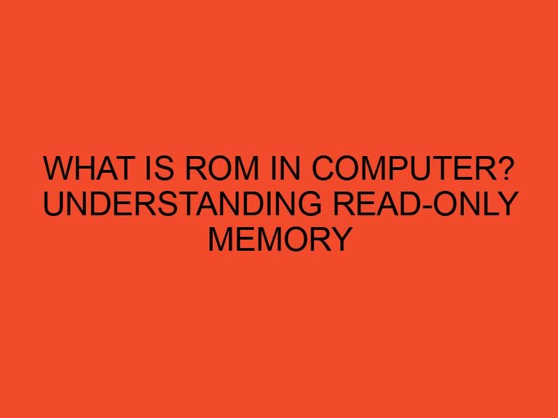 What Is ROM in Computer? Understanding ReadOnly Memory DesktopEdge