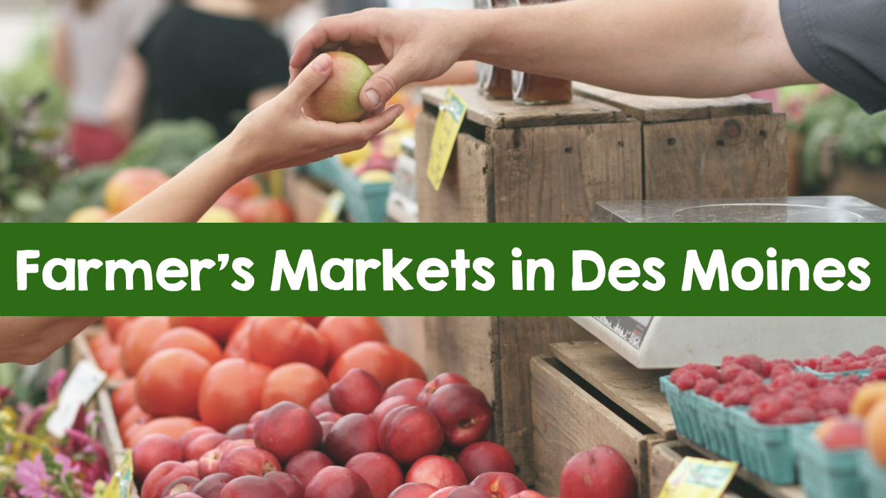 Farmers Markets Located the in Des Moines Area Support Local