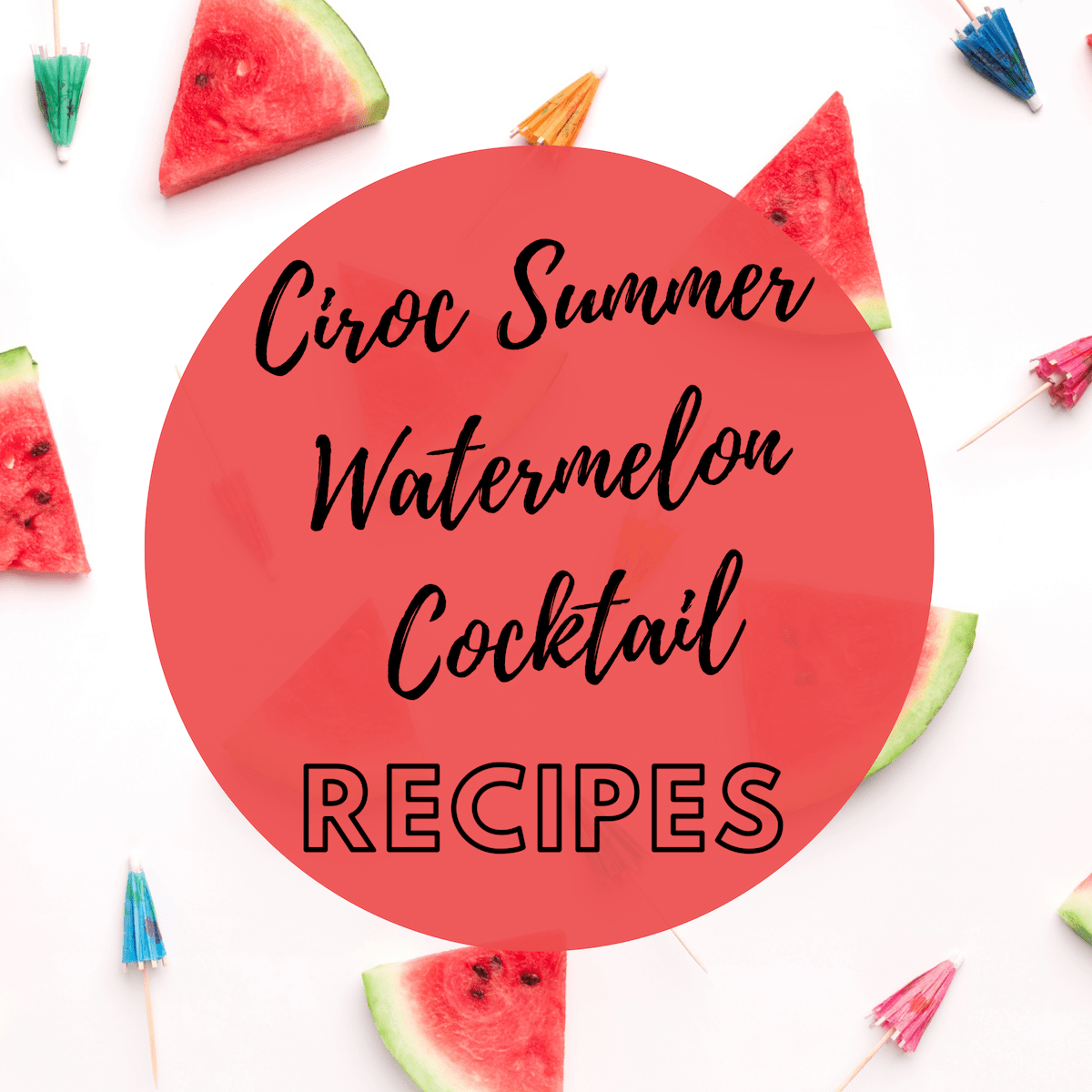 The Two Ciroc Summer Watermelon Cocktails You Need to Try Before Summer Ends Destination Fab