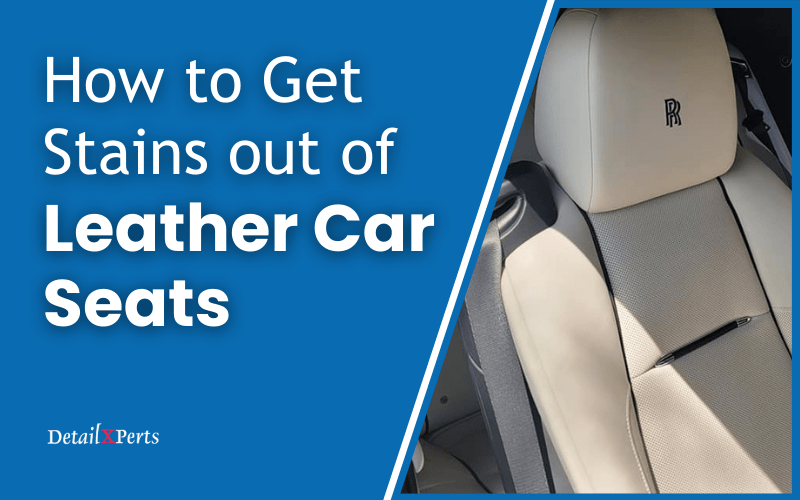 How to Get Stains out of Leather Car Seats DetailXPerts Blog