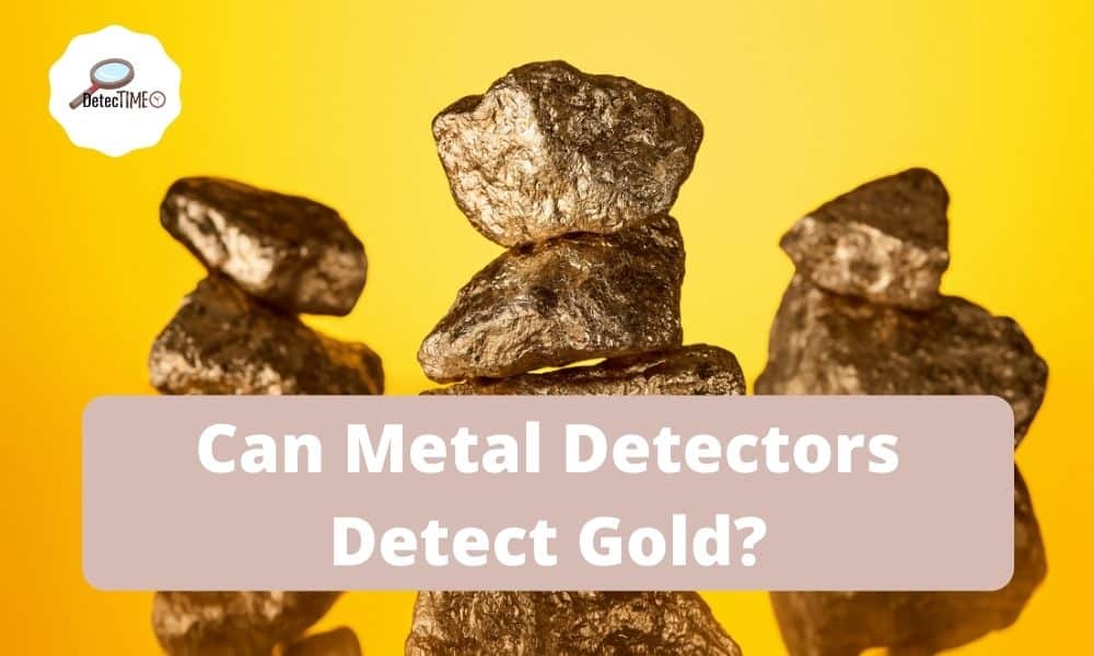 Can Metal Detectors Detect Gold? DetecTime