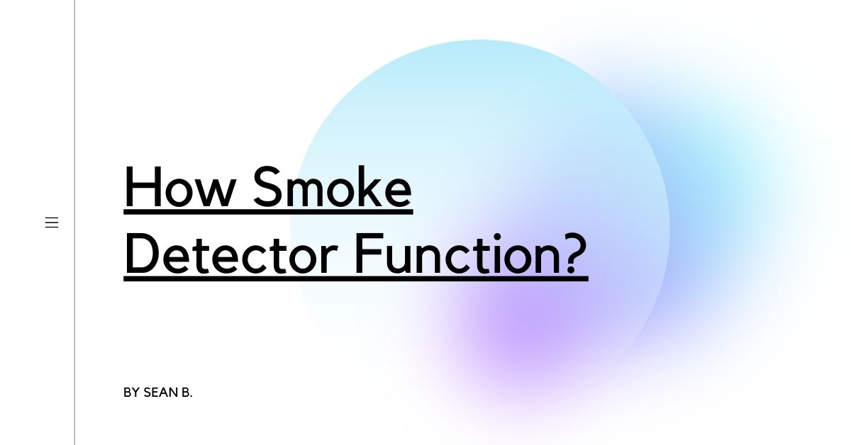 How Smoke Detector Function? Detectors Blog