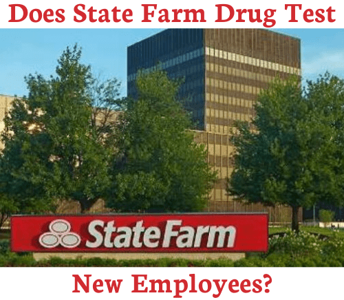 Does State Farm Drug Test New Employees in 2021?