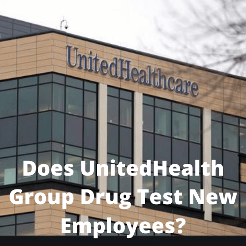 Does UnitedHealth Group Drug Test New Employees in 2021?