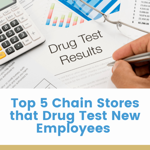 Top 5 Chain Stores that Drug Test New Employees in 2024