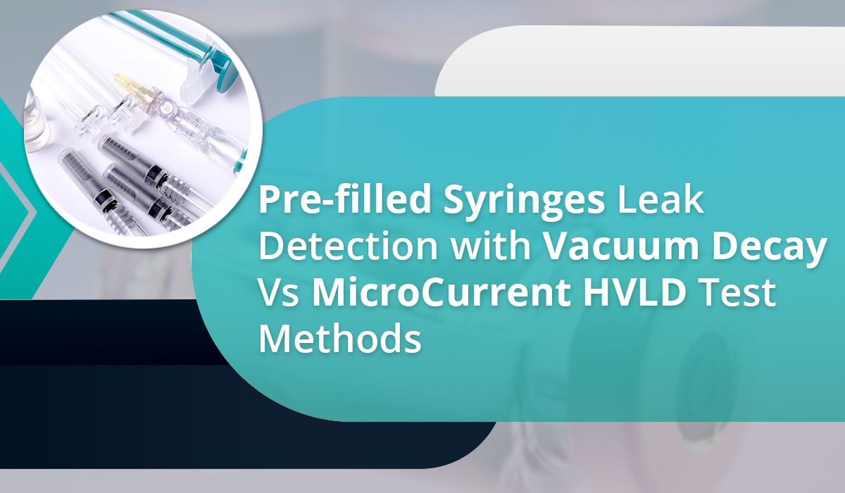 Prefilled Syringes Leak Detection with Vacuum Decay Vs MicroCurrent