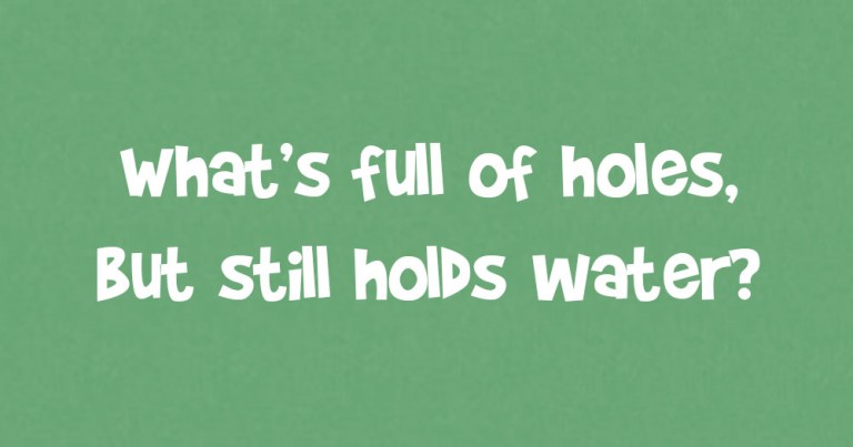 What’s Full of Holes but Still Holds Water? Do You Remember?