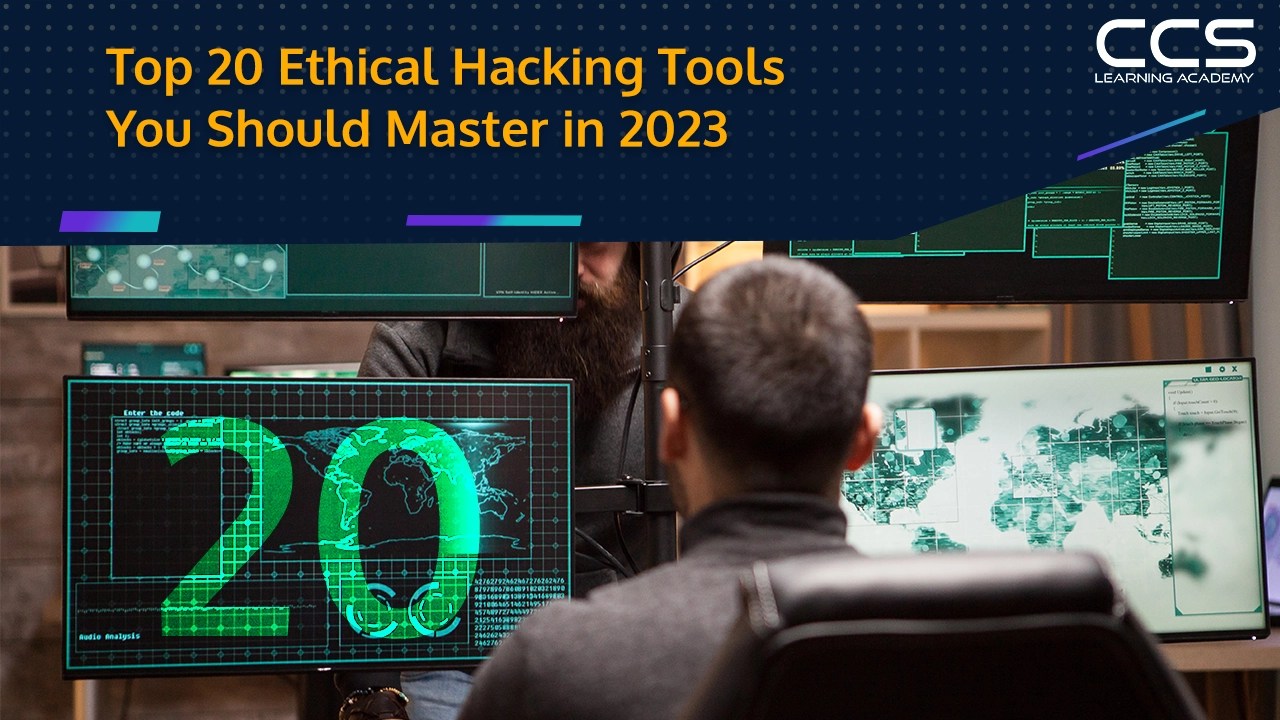 Top 20 Ethical Hacking Tools You Should Master in 2023 CCSLA