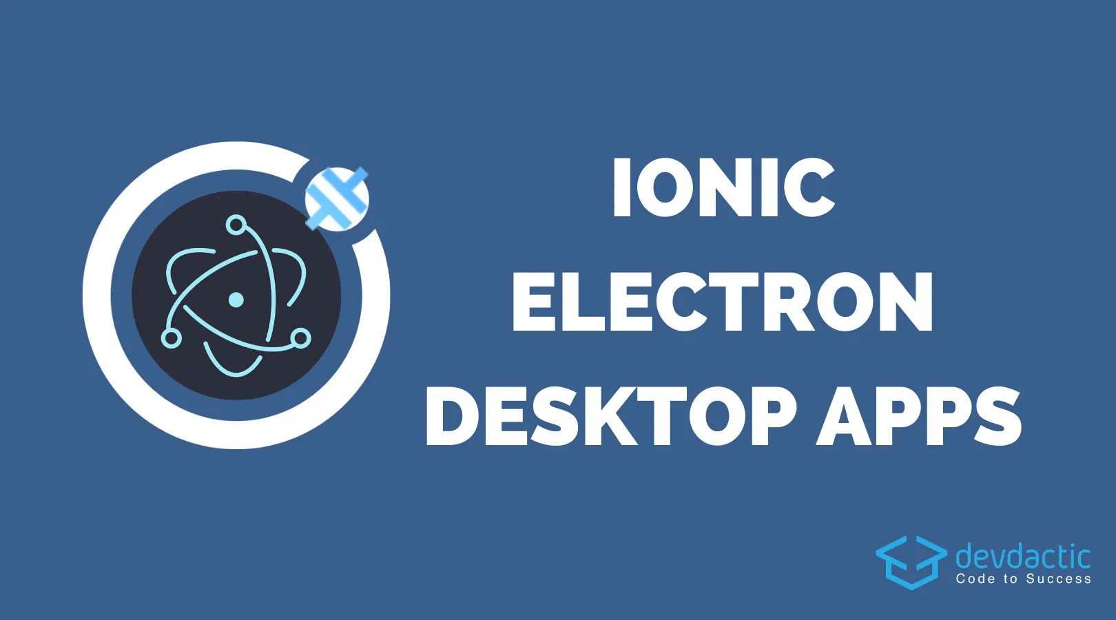 Building Ionic Desktop Apps with Capacitor and Electron Devdactic