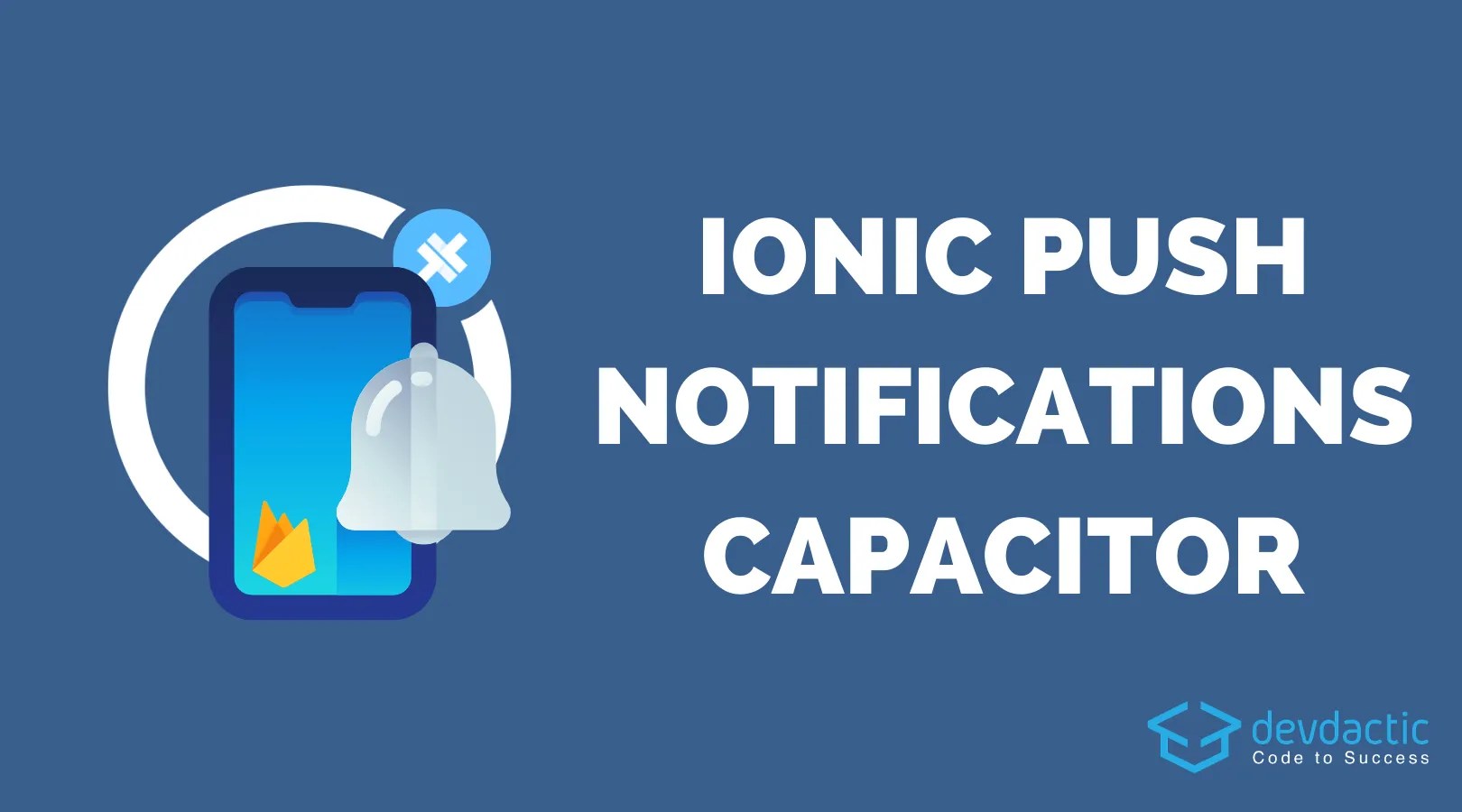 The Push Notifications Guide for Ionic & Capacitor Devdactic