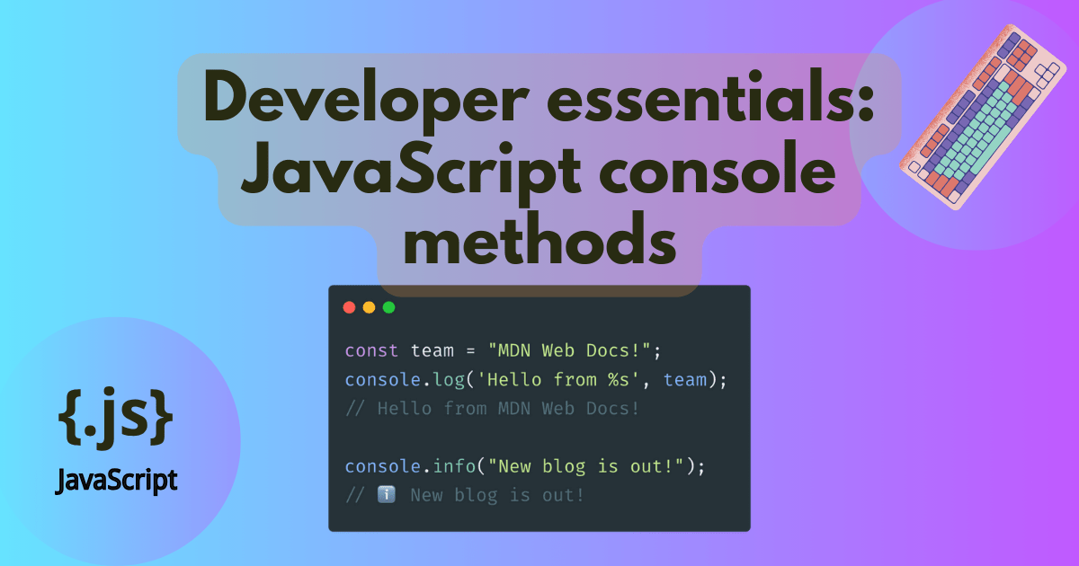 Developer essentials JavaScript console methods MDN Blog