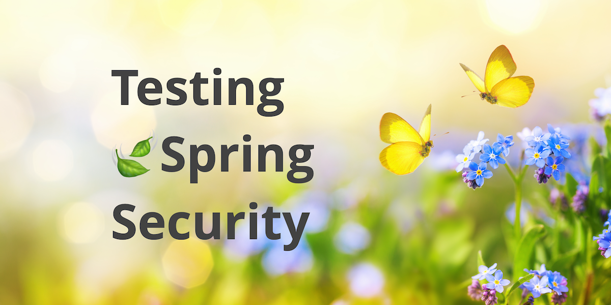 Better Testing with Spring Security Test Okta Developer
