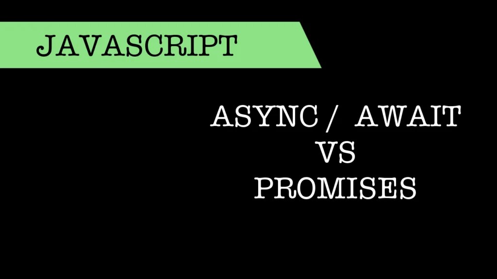 Why Javascript’s Async/Await is Better then Promises? Developers Journal