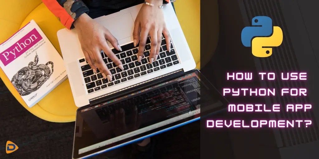 How to Use Python for Mobile App Development?