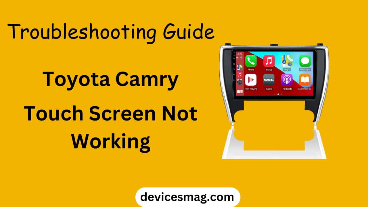 Troubleshooting Guide Toyota Camry Touch Screen Not Working - Devices Mag