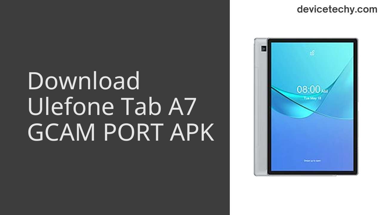 Download Ulefone Tab A7 GCAM Port APK DeviceTechy