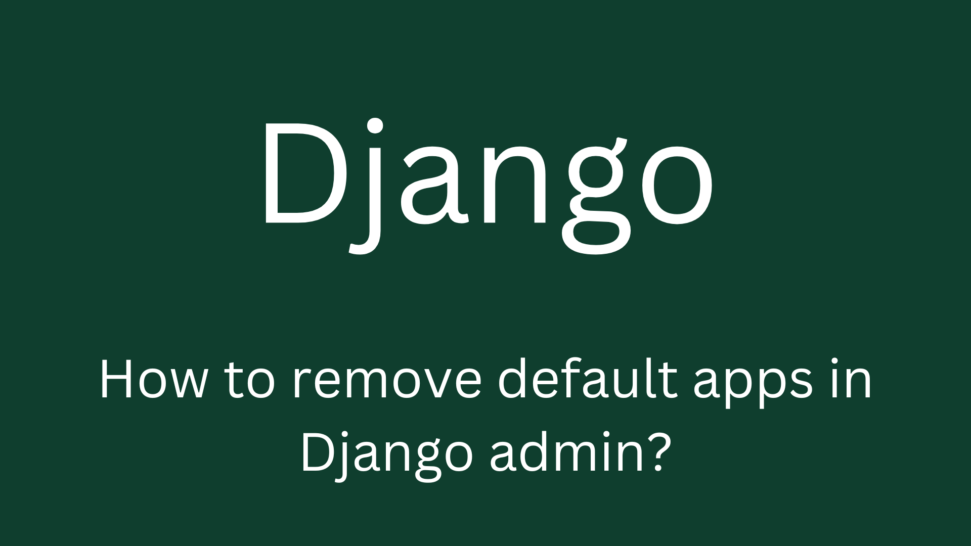 How to remove default apps in Django admin? Devnote