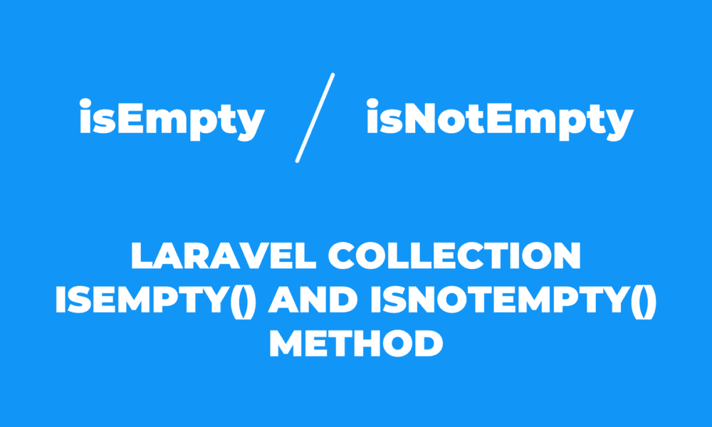 Laravel Collection isEmpty() and isNotEmpty() Method Devnote
