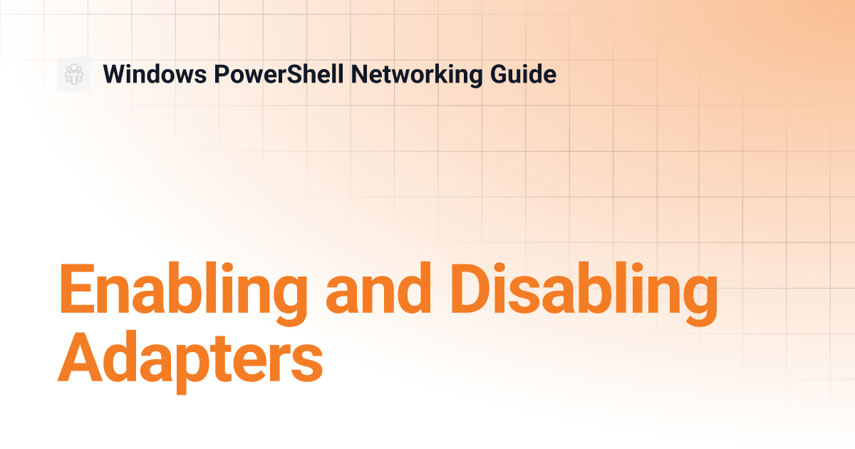 Enabling and Disabling Adapters Windows PowerShell Networking Guide
