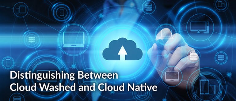Distinguishing Between Cloud Washed and Cloud Native
