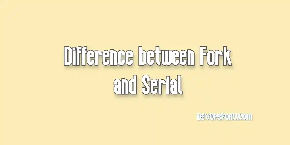 Difference between Fork and Serial in Ansible