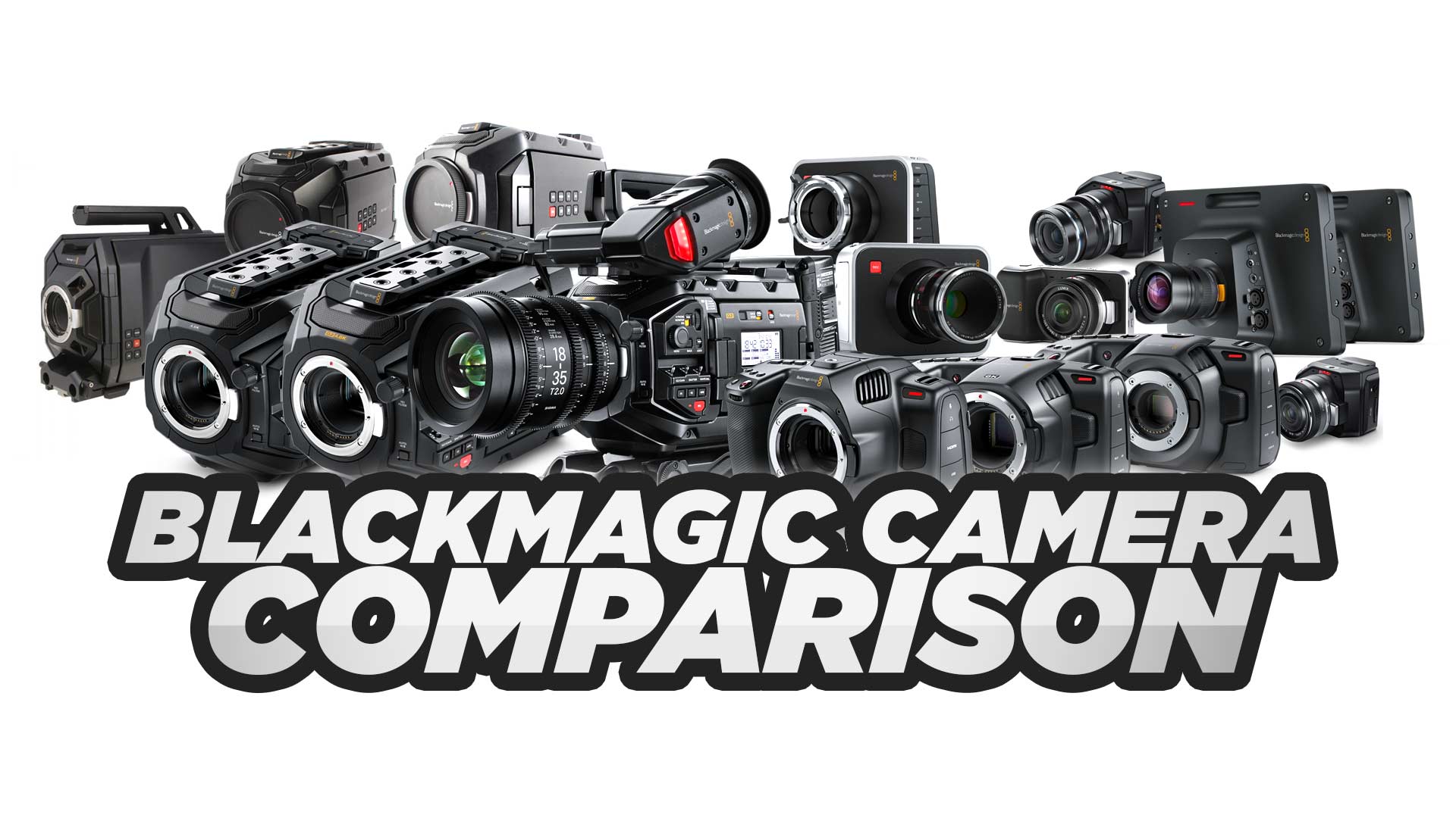Blackmagic Camera Comparison 4.6K, 12K, 6K Pro & MORE Compared